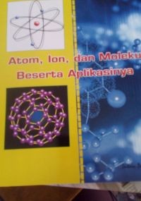 Atom, Ion, dan Molekul Beserta Aplikasinya